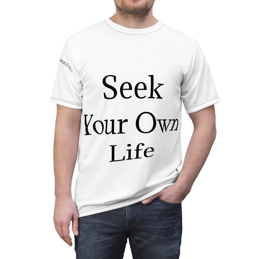 Seek Your Own Life.  Stop worrying about ours.  Unisex Cut & Sew Tee (AOP)